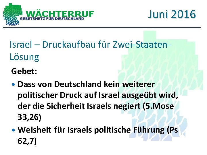 Juni 2016 Israel – Druckaufbau für Zwei-Staaten. Lösung Gebet: Dass von Deutschland kein weiterer