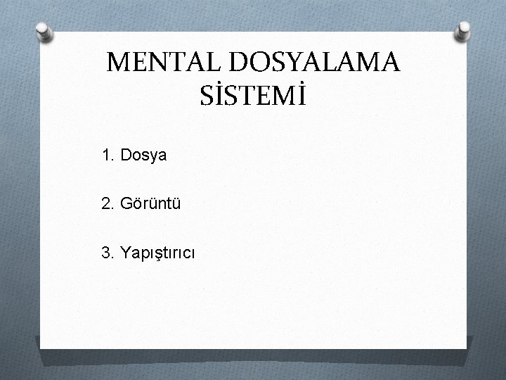 MENTAL DOSYALAMA SİSTEMİ 1. Dosya 2. Görüntü 3. Yapıştırıcı 