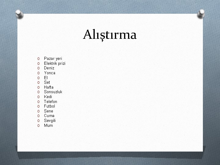 Alıştırma O O O O Pazar yeri Elektrik prizi Deniz Yonca El Set Hafta