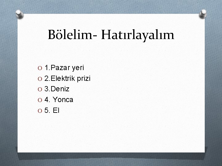 Bölelim- Hatırlayalım O 1. Pazar yeri O 2. Elektrik prizi O 3. Deniz O