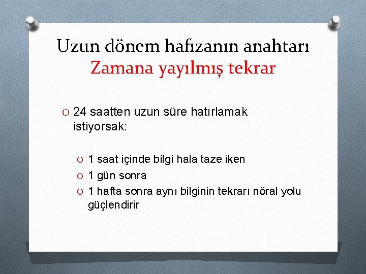 Uzun dönem hafızanın anahtarı Zamana yayılmış tekrar O 24 saatten uzun süre hatırlamak istiyorsak: