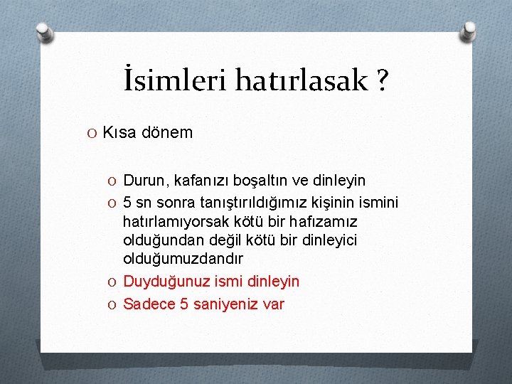 İsimleri hatırlasak ? O Kısa dönem O Durun, kafanızı boşaltın ve dinleyin O 5