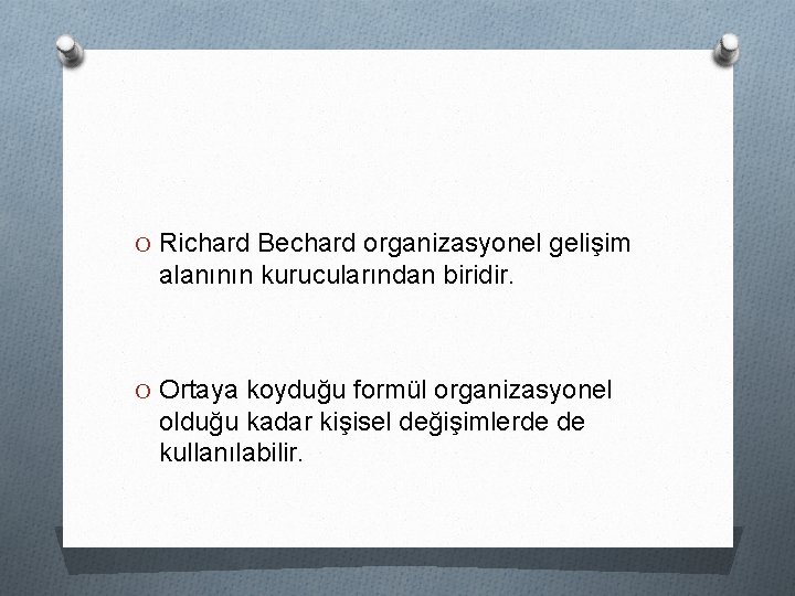 O Richard Bechard organizasyonel gelişim alanının kurucularından biridir. O Ortaya koyduğu formül organizasyonel olduğu