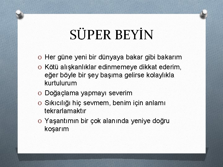 SÜPER BEYİN O Her güne yeni bir dünyaya bakar gibi bakarım O Kötü alışkanlıklar