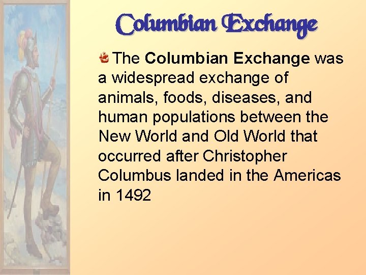Columbian Exchange The Columbian Exchange was a widespread exchange of animals, foods, diseases, and