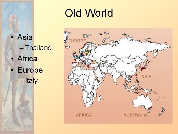 Old World • Asia – Thailand • Africa • Europe – Italy 