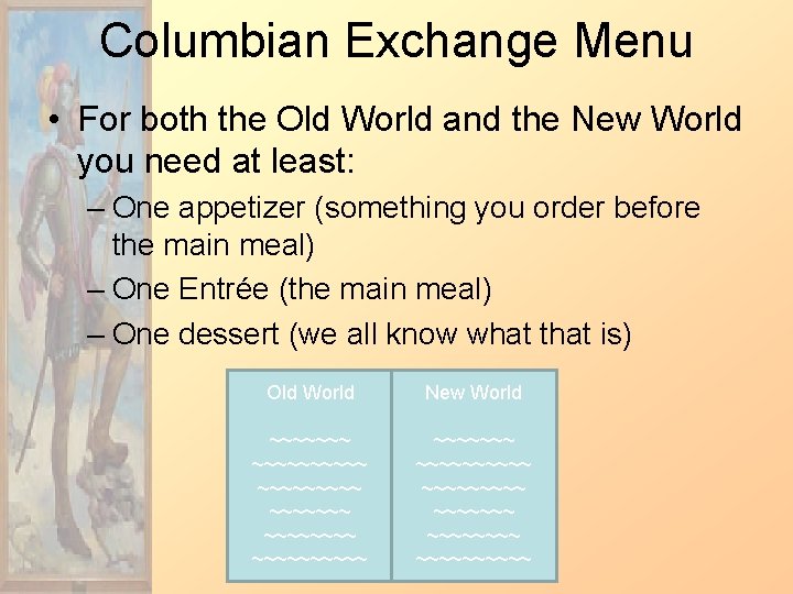 Columbian Exchange Menu • For both the Old World and the New World you