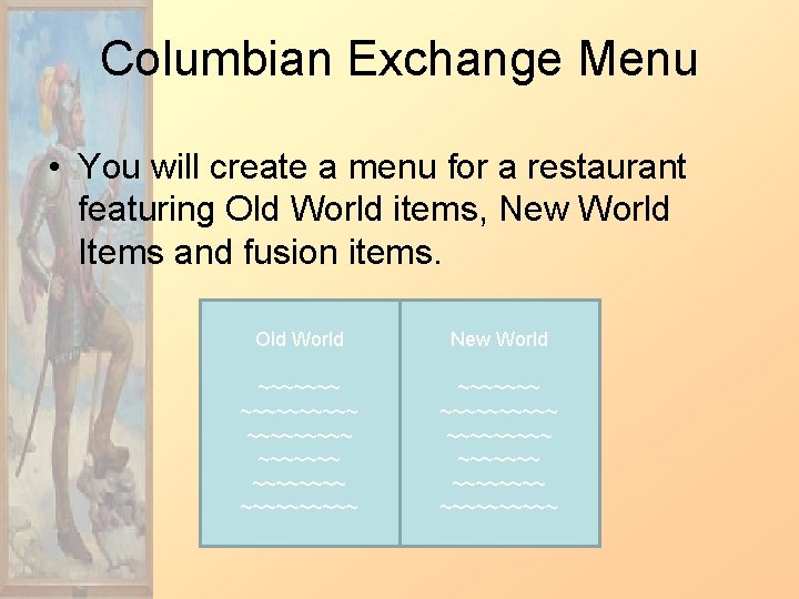 Columbian Exchange Menu • You will create a menu for a restaurant featuring Old