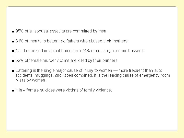 ■ 95% of all spousal assaults are committed by men. ■ 81% of men