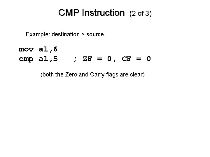 CMP Instruction (2 of 3) • Example: destination > source mov al, 6 cmp