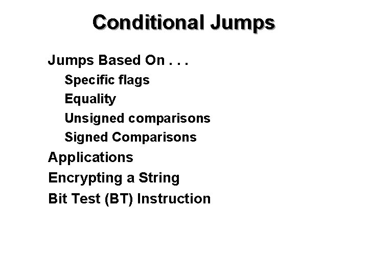 Conditional Jumps • Jumps Based On. . . • • Specific flags Equality Unsigned