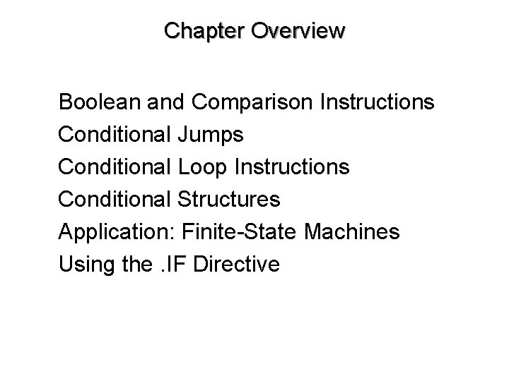 Chapter Overview • • • Boolean and Comparison Instructions Conditional Jumps Conditional Loop Instructions