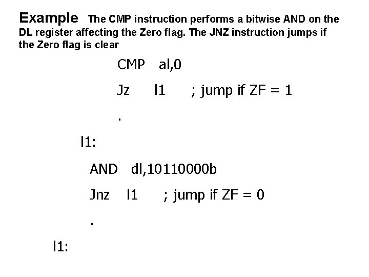 Example The CMP instruction performs a bitwise AND on the DL register affecting the