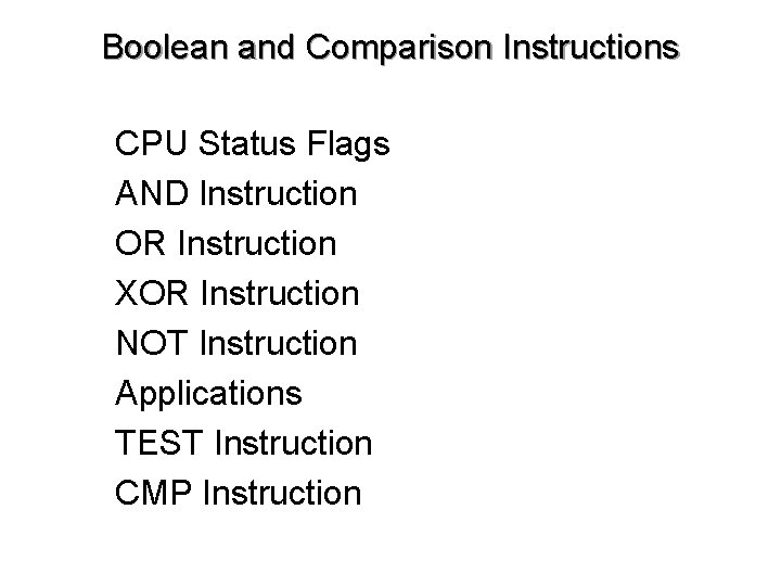 Boolean and Comparison Instructions • • CPU Status Flags AND Instruction OR Instruction XOR
