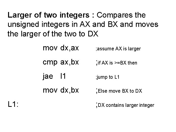 Larger of two integers : Compares the unsigned integers in AX and BX and