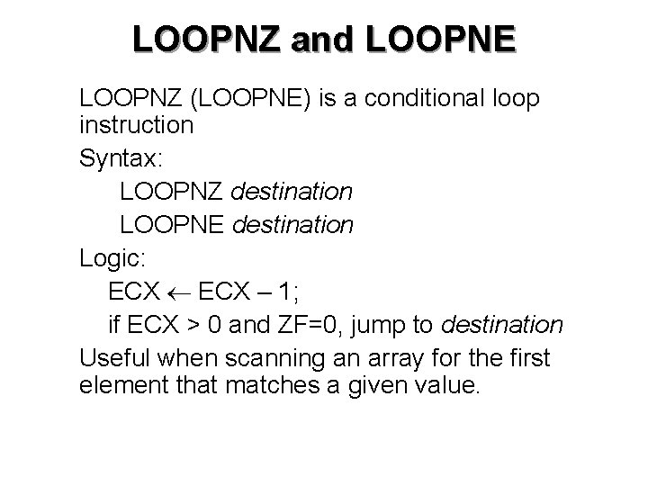 LOOPNZ and LOOPNE • LOOPNZ (LOOPNE) is a conditional loop instruction • Syntax: LOOPNZ