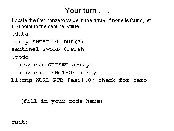 Your turn. . . Locate the first nonzero value in the array. If none