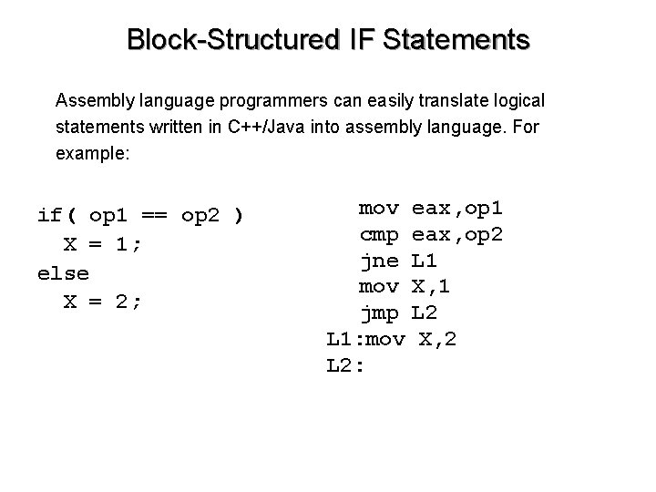 Block-Structured IF Statements Assembly language programmers can easily translate logical statements written in C++/Java