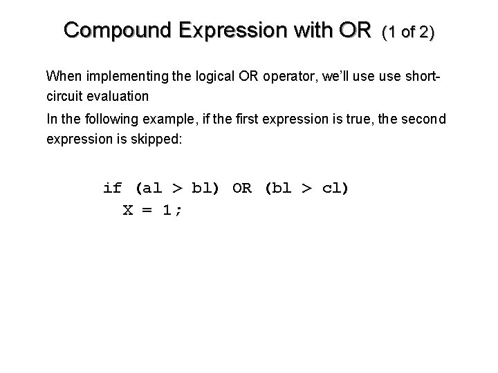 Compound Expression with OR (1 of 2) • When implementing the logical OR operator,