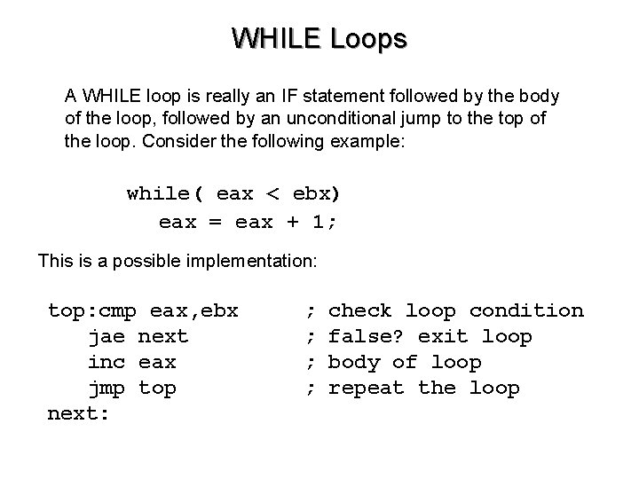 WHILE Loops A WHILE loop is really an IF statement followed by the body