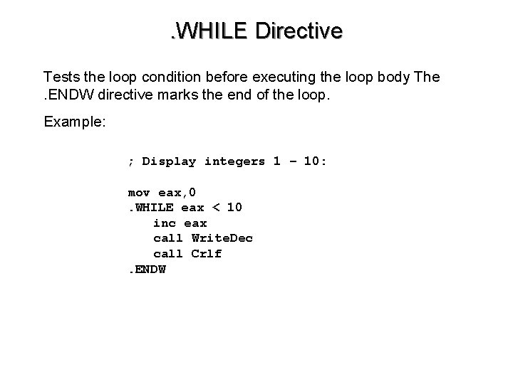 . WHILE Directive Tests the loop condition before executing the loop body The. ENDW