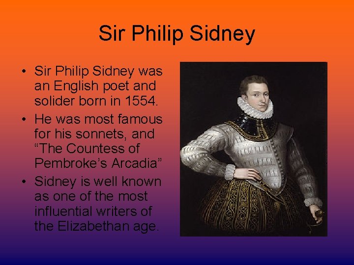 Sir Philip Sidney • Sir Philip Sidney was an English poet and solider born