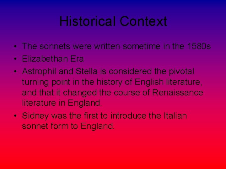 Historical Context • The sonnets were written sometime in the 1580 s • Elizabethan