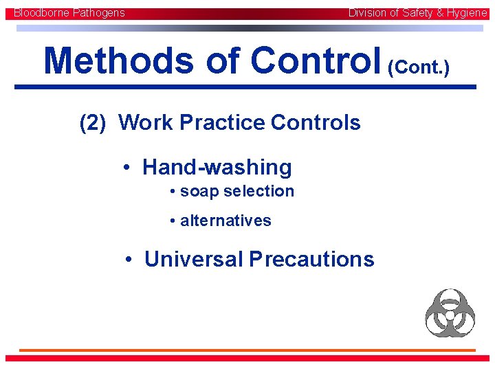 Bloodborne Pathogens Division of Safety & Hygiene Methods of Control (Cont. ) (2) Work Bloodborne Pathogens Division of Safety & Hygiene Methods of Control (Cont. ) (2) Work