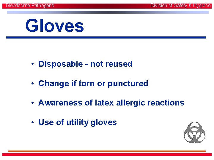 Bloodborne Pathogens Division of Safety & Hygiene Gloves • Disposable - not reused • Bloodborne Pathogens Division of Safety & Hygiene Gloves • Disposable - not reused •