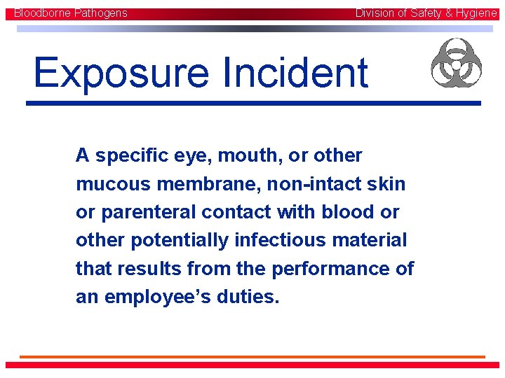 Bloodborne Pathogens Division of Safety & Hygiene Exposure Incident A specific eye, mouth, or Bloodborne Pathogens Division of Safety & Hygiene Exposure Incident A specific eye, mouth, or