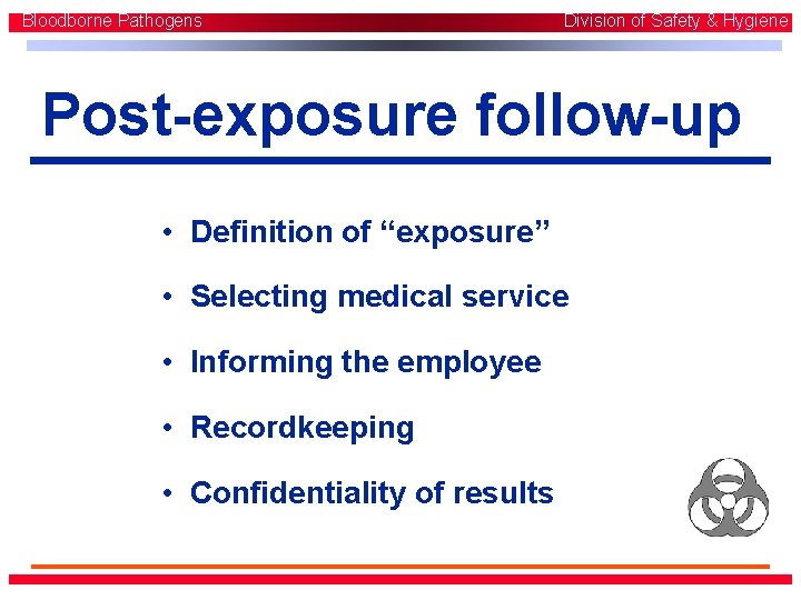 Bloodborne Pathogens Division of Safety & Hygiene Post-exposure follow-up • Definition of “exposure” • Bloodborne Pathogens Division of Safety & Hygiene Post-exposure follow-up • Definition of “exposure” •