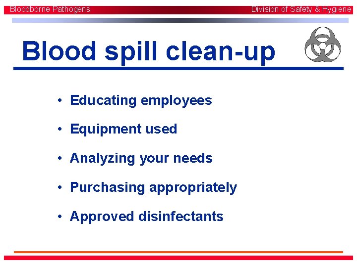 Bloodborne Pathogens Division of Safety & Hygiene Blood spill clean-up • Educating employees • Bloodborne Pathogens Division of Safety & Hygiene Blood spill clean-up • Educating employees •