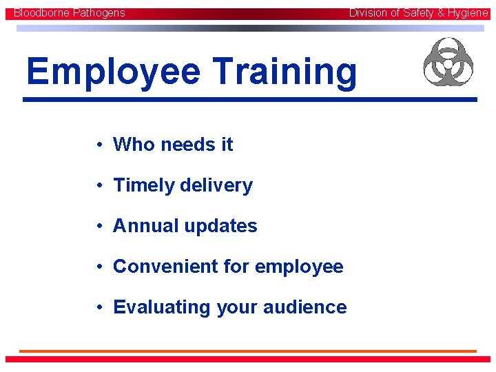 Bloodborne Pathogens Division of Safety & Hygiene Employee Training • Who needs it • Bloodborne Pathogens Division of Safety & Hygiene Employee Training • Who needs it •