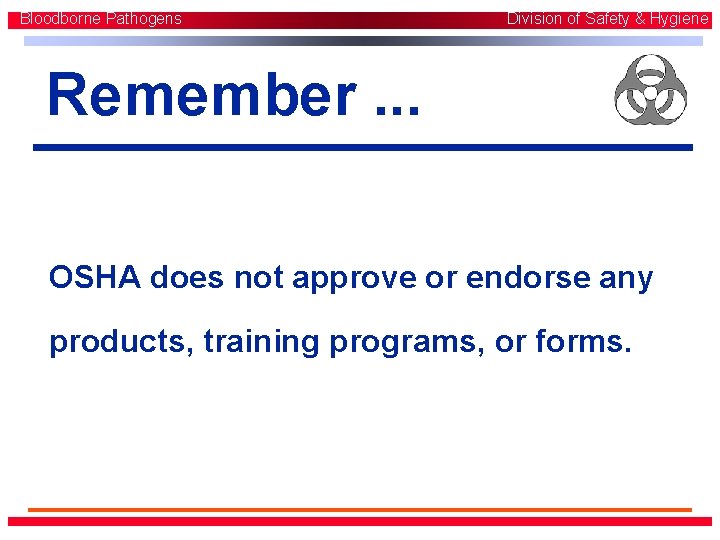 Bloodborne Pathogens Division of Safety & Hygiene Remember. . . OSHA does not approve Bloodborne Pathogens Division of Safety & Hygiene Remember. . . OSHA does not approve