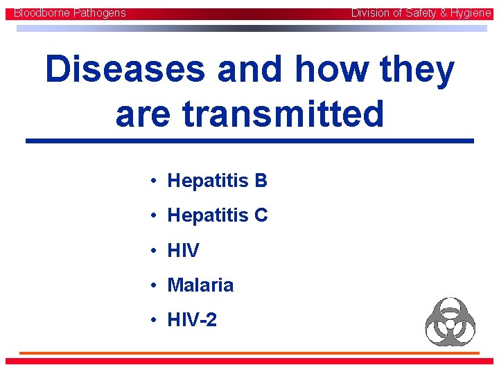 Bloodborne Pathogens Division of Safety & Hygiene Diseases and how they are transmitted • Bloodborne Pathogens Division of Safety & Hygiene Diseases and how they are transmitted •