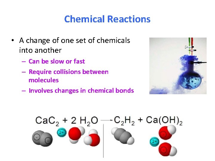 Chemical Reactions • A change of one set of chemicals into another – Can