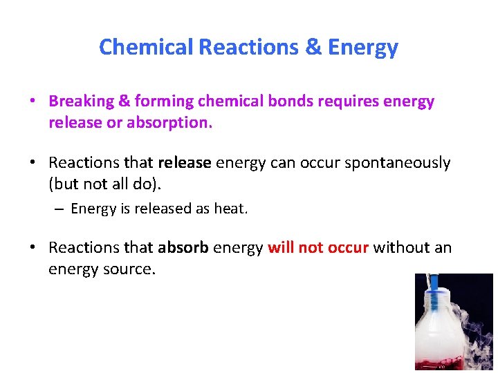 Chemical Reactions & Energy • Breaking & forming chemical bonds requires energy release or