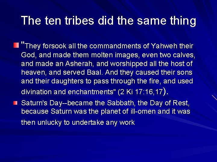 The ten tribes did the same thing "They forsook all the commandments of Yahweh