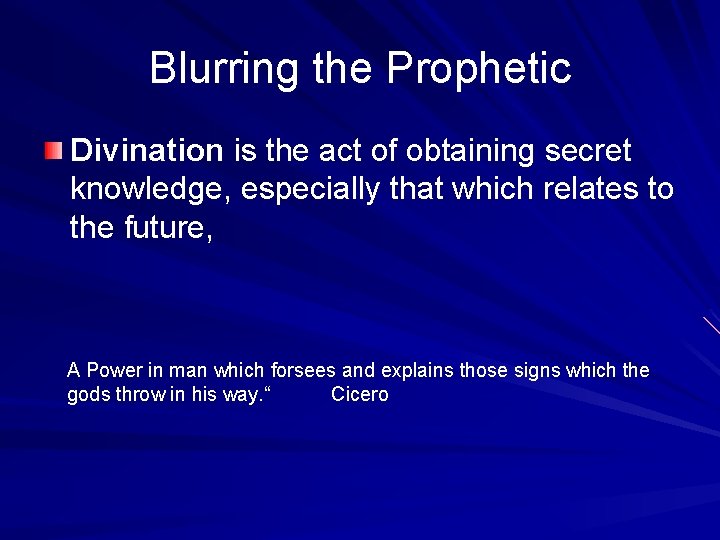 Blurring the Prophetic Divination is the act of obtaining secret knowledge, especially that which