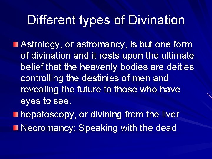 Different types of Divination Astrology, or astromancy, is but one form of divination and