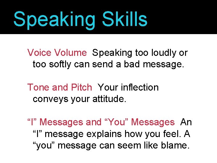 Speaking Skills Voice Volume Speaking too loudly or too softly can send a bad