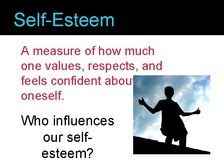 Self-Esteem A measure of how much one values, respects, and feels confident about oneself.