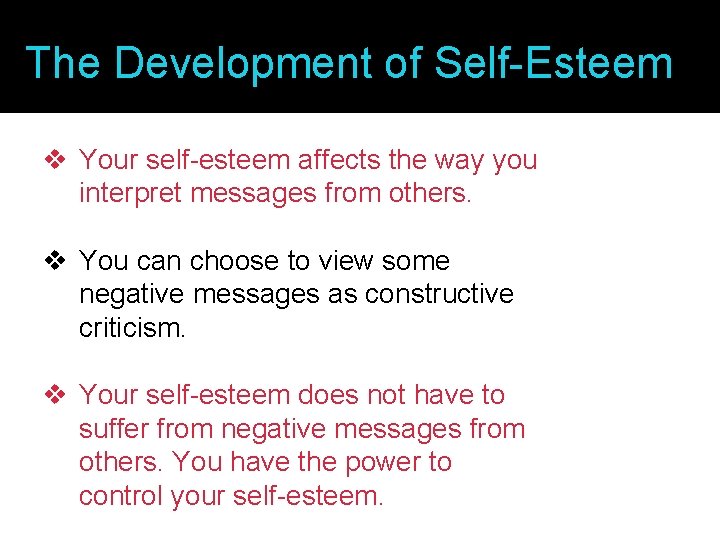 The Development of Self-Esteem v Your self-esteem affects the way you interpret messages from