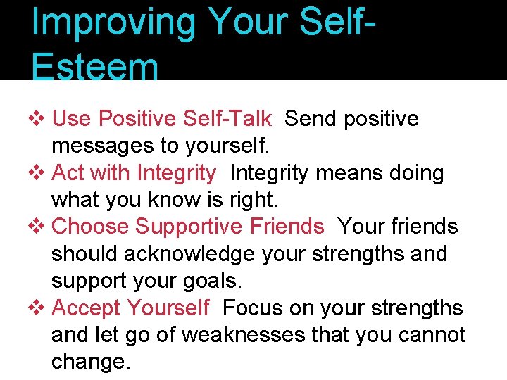 Improving Your Self. Esteem v Use Positive Self-Talk Send positive messages to yourself. v