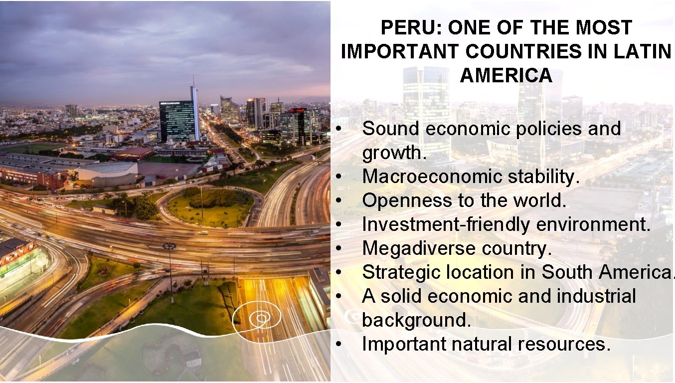 PERU: ONE OF THE MOST IMPORTANT COUNTRIES IN LATIN AMERICA • Sound economic policies