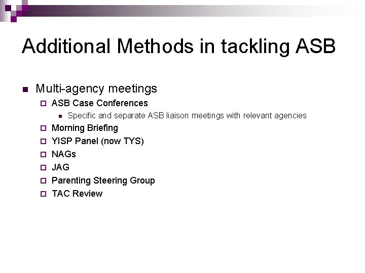 Additional Methods in tackling ASB n Multi-agency meetings ¨ ASB Case Conferences n ¨