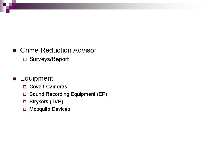 n Crime Reduction Advisor ¨ n Surveys/Report Equipment Covert Cameras ¨ Sound Recording Equipment