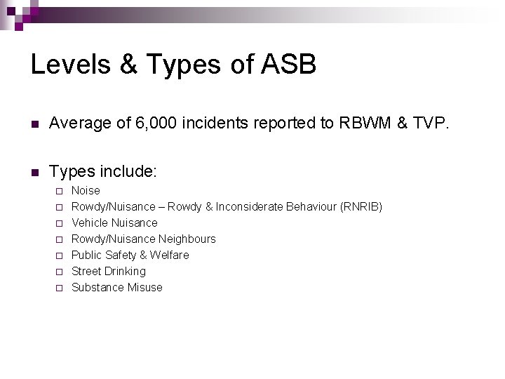 Levels & Types of ASB n Average of 6, 000 incidents reported to RBWM