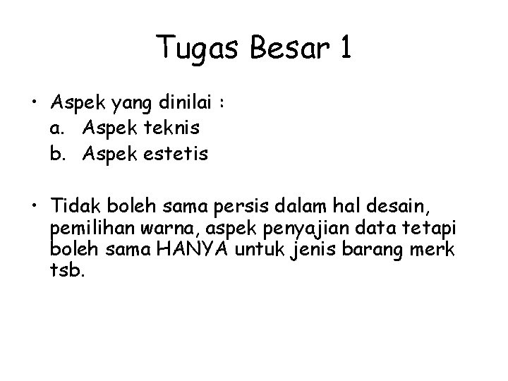 Tugas Besar 1 • Aspek yang dinilai : a. Aspek teknis b. Aspek estetis