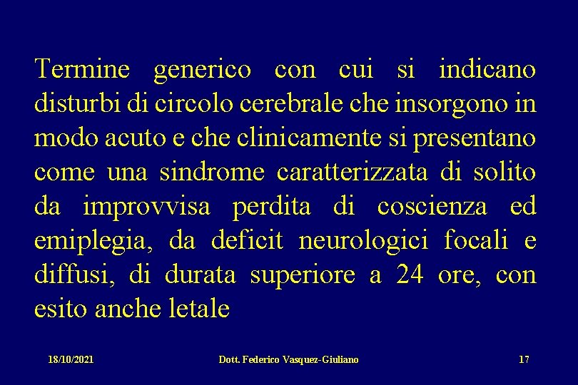 Termine generico con cui si indicano disturbi di circolo cerebrale che insorgono in modo